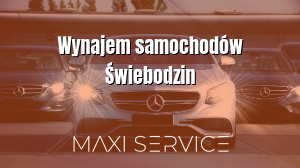 Wynajem samochodów Świebodzin - Maxi Service