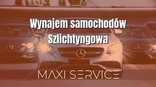 Wynajem samochodów Szlichtyngowa - Maxi Service