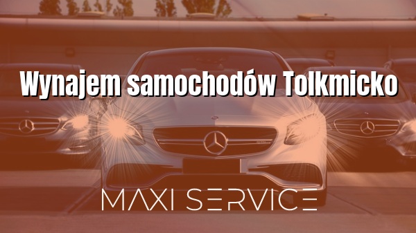 Wynajem samochodów Tolkmicko - Maxi Service